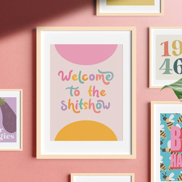 WELCOME TO THE SHITSHOW | WALL ART PRINT: A4