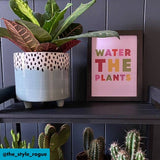 WATER THE PLANTS Art Print