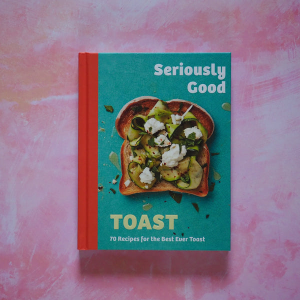 Seriously Good Toast