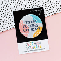 It's My F*cking Birthday Biodegradable Badge | Sweary