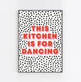 THIS KITCHEN IS FOR DANCING Spotted Print: A5