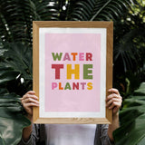 WATER THE PLANTS Art Print