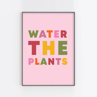 WATER THE PLANTS Art Print