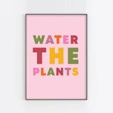 WATER THE PLANTS Art Print