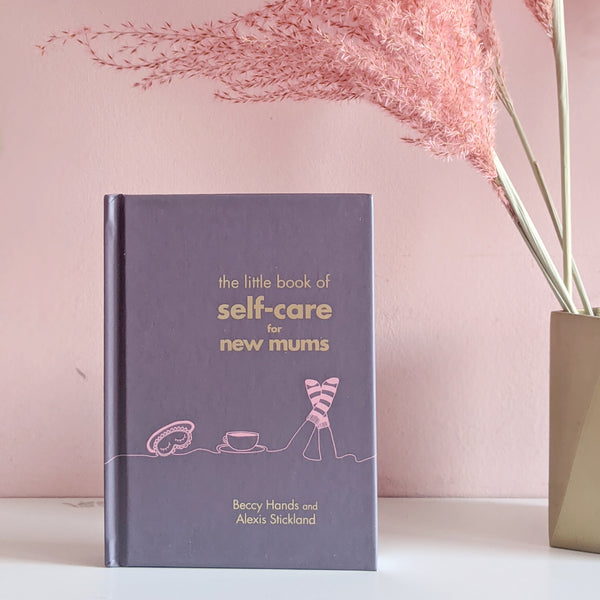 The Little Book of Self Care for New Mums