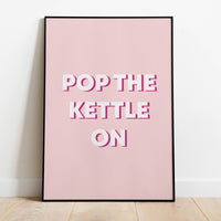 Pop The Kettle On Art Print